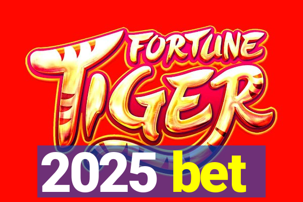 2025 bet